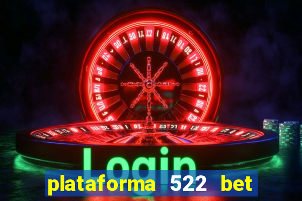 plataforma 522 bet 茅 confi谩vel